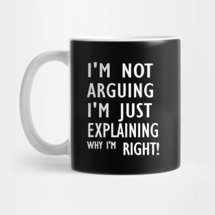 I'm Not Arguing I'm Just Explaining Why I'm Right,Funny Sarcasm, Funny Jokes, Mug